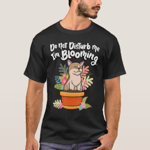 Do Not Disturb Me I'm Blooming Plant Cat Pet T-Shirt