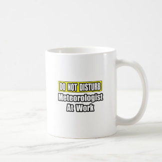 Do Not Disturb...Meteorologist At Work Coffee Mug
