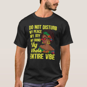 Do Not Disturb My Peace My Joy My Grind My Whole E T-Shirt