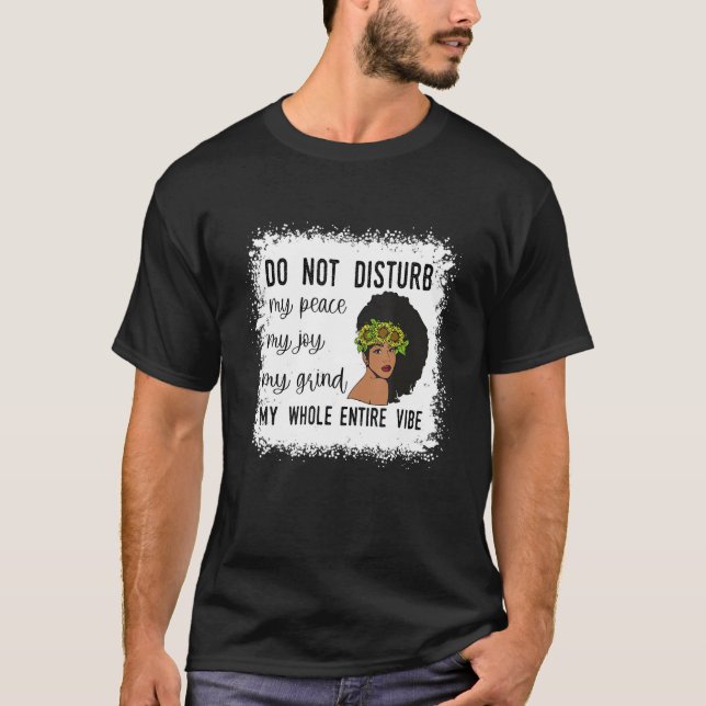 Do Not Disturb My Peace My Joy My Grind My Whole E T-Shirt (Front)