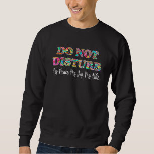 Do Not Disturb My Peace My Joy My Vibe Hippie Appa Sweatshirt