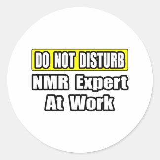 Do Not Disturb...NMR Expert At Work Classic Round Sticker