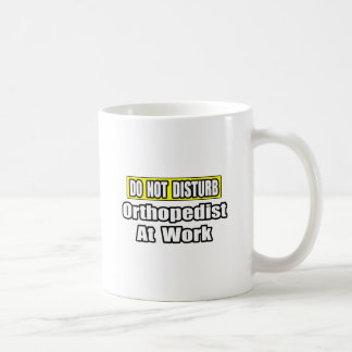 Do Not Disturb...Orthopaedist At Work Coffee Mug