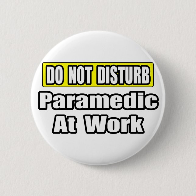 Do Not Disturb...Paramedic At Work 6 Cm Round Badge (Front)