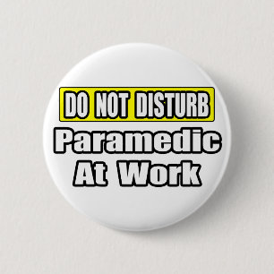 Do Not Disturb...Paramedic At Work 6 Cm Round Badge