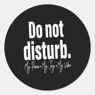 Do Not Disturb Peace Joy Vibe, Funny Sarcastic Quo Classic Round Sticker