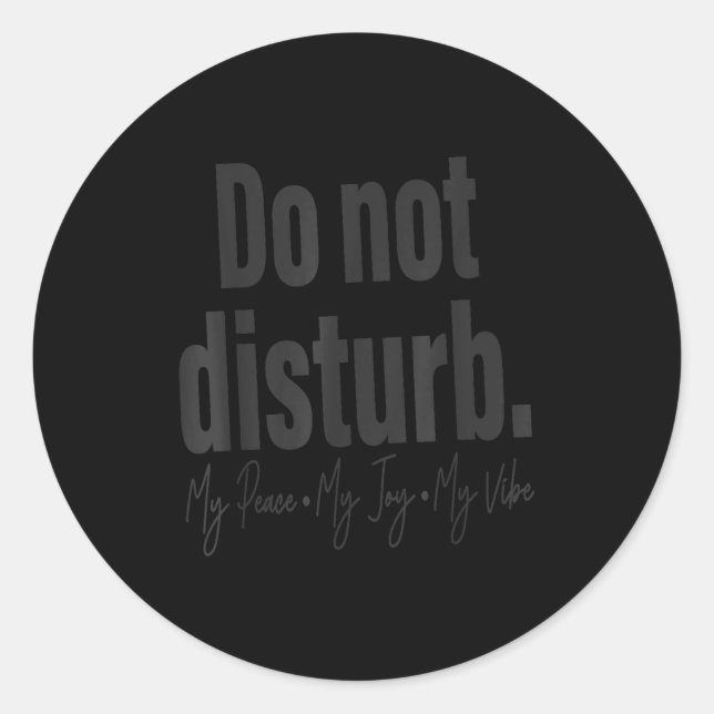 Do Not Disturb Peace Joy Vibe, Funny Sarcastic Quo Classic Round Sticker (Front)