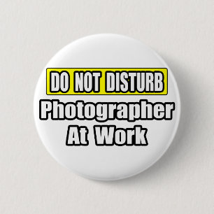 Do Not Disturb...Photographer At Work 6 Cm Round Badge