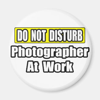 Do Not Disturb...Photographer At Work Magnet