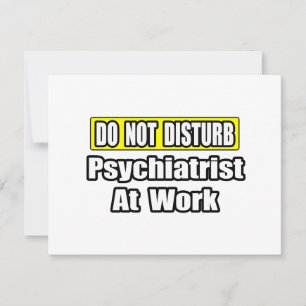 Do Not Disturb...Psychiatrist At Work