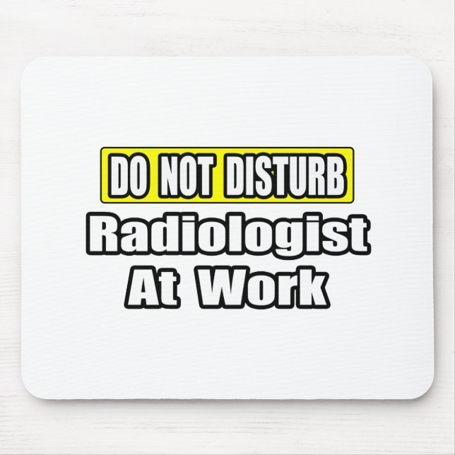 Do Not Disturb...Radiologist At Work Mouse Mat (Front)