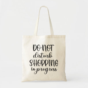 Do Not Disturb Shopping In Progres Funny Tote Bag 
