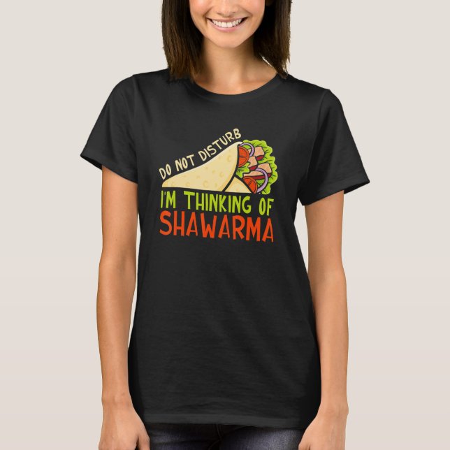 Do Not Disturb Thinking Of Shawarma Dish Shawarma T-Shirt (Front)