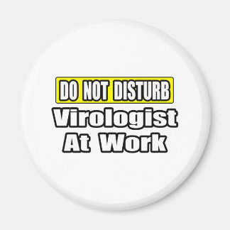 Do Not Disturb...Virologist At Work Magnet