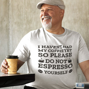 Do Not Espresso Yourself T-Shirt