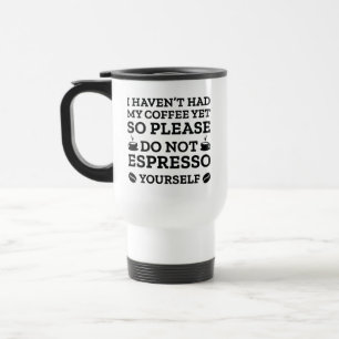 Do Not Espresso Yourself Travel Mug