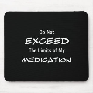 Do Not Exceed The Limits Of My Medication Funny No Mouse Mat