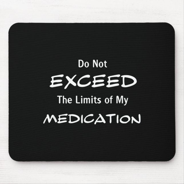 Do Not Exceed The Limits Of My Medication Funny No Mouse Mat (Front)