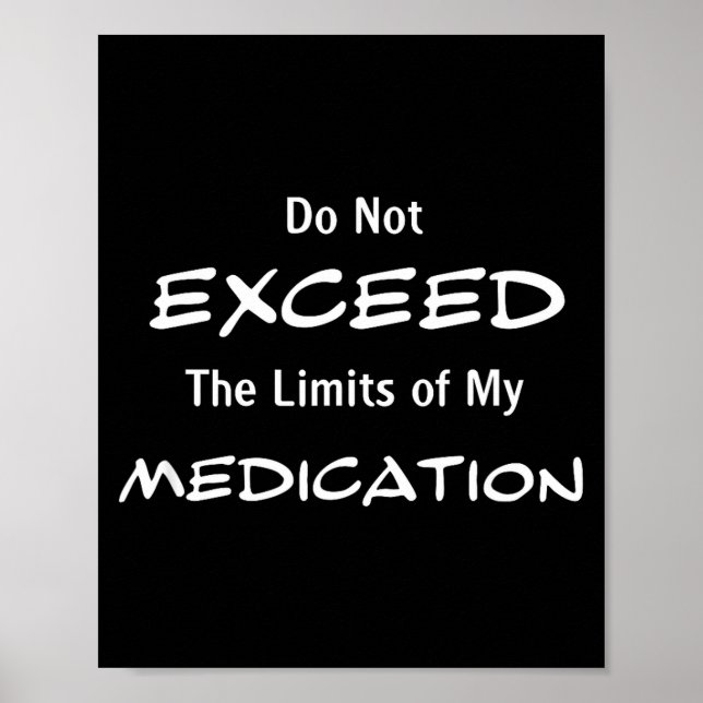 Do Not Exceed The Limits Of My Medication Funny No Poster (Front)