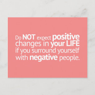 DO NOT EXPECT POSITIVE CHANGES IN YOUR LIFE IF YOU POSTCARD