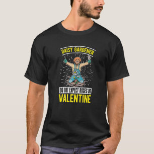 Do Not Expect Roses On Valentine's Gardening Daisy T-Shirt