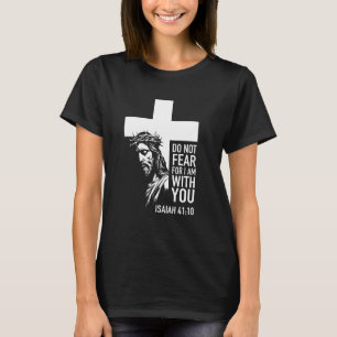 Do Not Fear For I Am With You Christian Bible Vers T-Shirt
