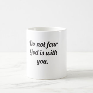 Do not fear God is with you. Coffee Mug