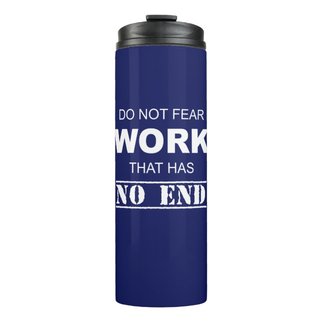 Do Not Fear Work That Has No End Thermal Tumbler (Front)