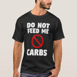 Do Not Feed Me Carbs Surgery Weight Loss Workout T-Shirt