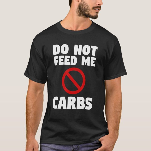 Do Not Feed Me Carbs Surgery Weight Loss Workout T-Shirt (Front)