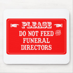 Do Not Feed The Funeral Directors Mouse Mat