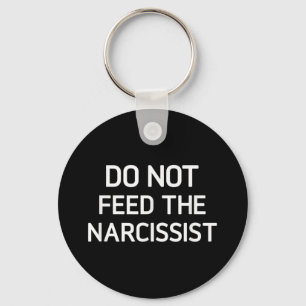 Do Not Feed The Narcissist, Funny, Jokes, Sarcasti Key Ring