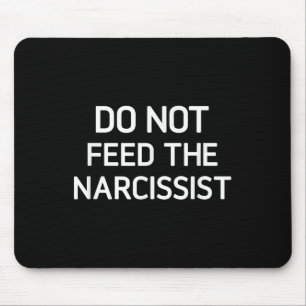 Do Not Feed The Narcissist, Funny, Jokes, Sarcasti Mouse Mat