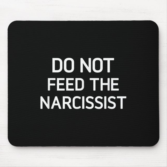 Do Not Feed The Narcissist, Funny, Jokes, Sarcasti Mouse Mat (Front)