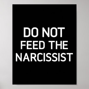 Do Not Feed The Narcissist, Funny, Jokes, Sarcasti Poster