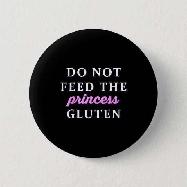 Do Not Feed The Princess Gluten  6 Cm Round Badge (Front)