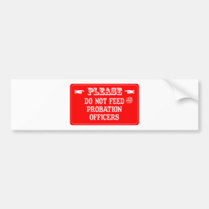 Do Not Feed The Probation Officers Bumper Sticker