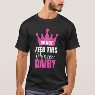 Do Not Feed This Princess Dairy Dairy Allergy Girl T-Shirt