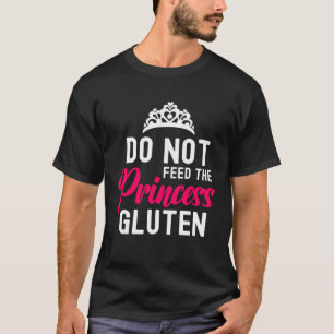 Do Not Feed This Princess Gluten  Allergy Celiac D T-Shirt