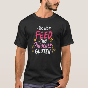 Do Not Feed this Princess Gluten Design T-Shirt
