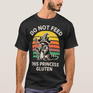 Do Not Feed This Princess Gluten Racoon Princess T-Shirt