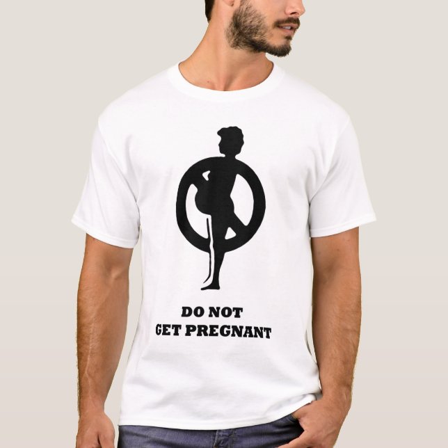 Do Not Get Pregnant T-Shirt (Front)