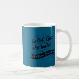 Do Not Give In To The War Within End Veteran Suici Coffee Mug