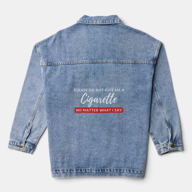 Do Not Give Me a Cigarette - funny anti smoking Denim Jacket (Back)