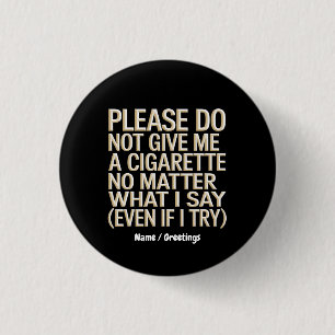 Do Not Give Me A Cigarette, Funny Gag Gift  3 Cm Round Badge