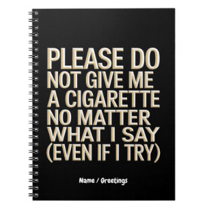 Do Not Give Me A Cigarette, Funny Gag Gift Notebook