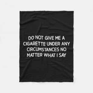 Do Not Give Me A Cigarette, Funny, Jokes, Sarcasti Fleece Blanket