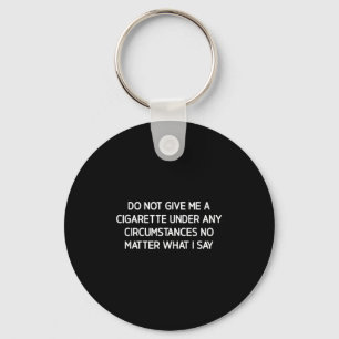 Do Not Give Me A Cigarette, Funny, Jokes, Sarcasti Key Ring