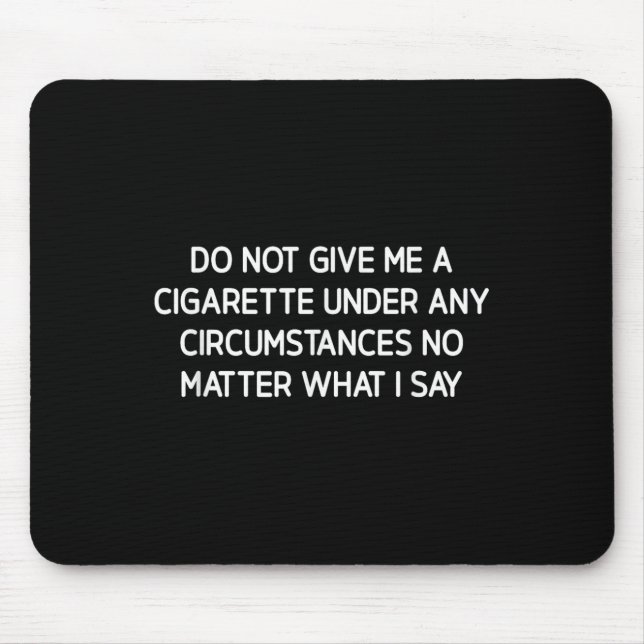 Do Not Give Me A Cigarette, Funny, Jokes, Sarcasti Mouse Mat (Front)