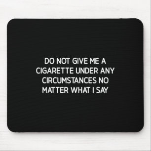 Do Not Give Me A Cigarette, Funny, Jokes, Sarcasti Mouse Mat